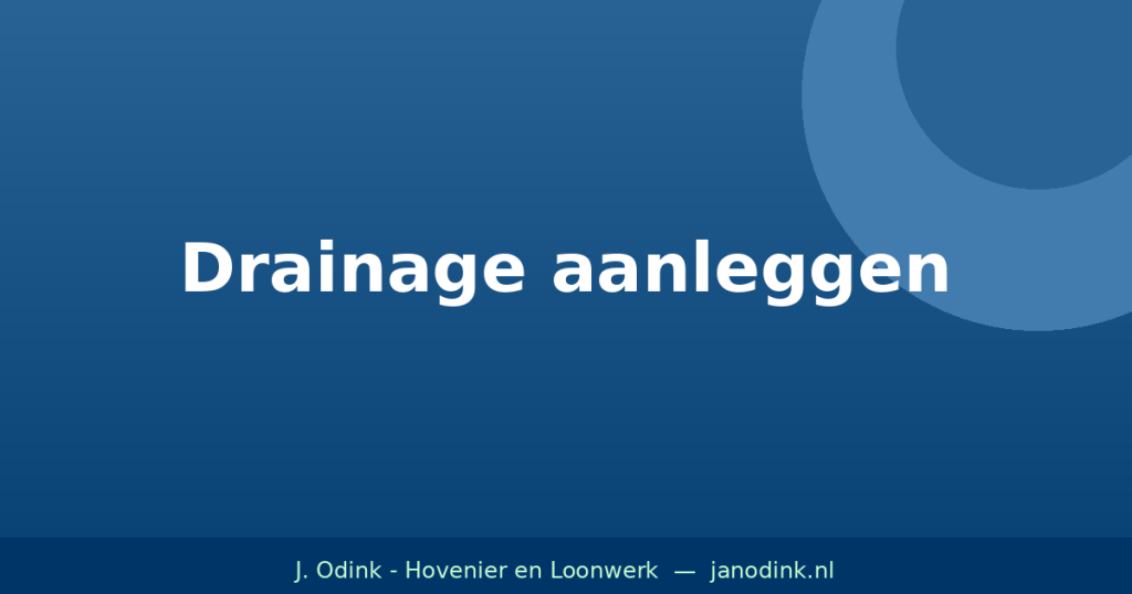 Drainage aanleggen in je tuin: wanneer en hoe?